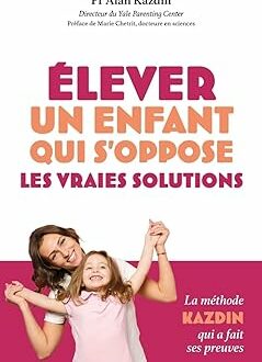 élever un enfant qui s'oppose les vraies solutions alan kazdin