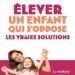 élever un enfant qui s'oppose les vraies solutions alan kazdin